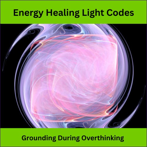 Energy Healing Light Codes - Grounding During Overthinking - digital download
