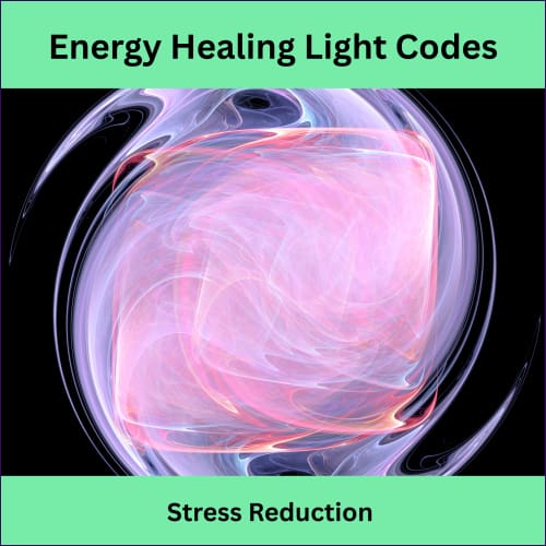Energy Healing Light Codes - Stress Reduction - digital download